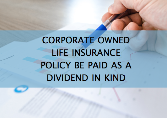 CLU Comment: Can a Corporate-Owned Life Insurance Policy be Paid as a Dividend-In-Kind?